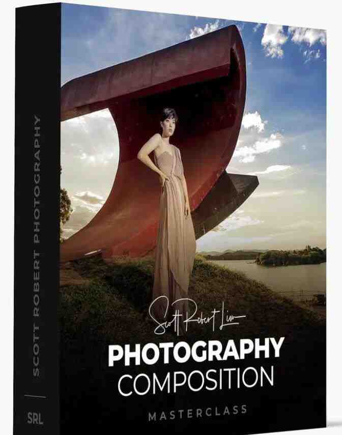Scott Robert Lim – 强大的构图技巧摄影构图大师班教程-12节课-中英字幕 Scott Robert Lim – 强大的构图技巧摄影构图大师班教程-12节课-中英字幕